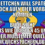 mettchen will später noch aufn bier vorbei kommen 