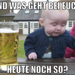 und was geht bei euch  heute noch so?