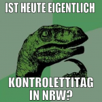 ist heute eigentlich  kontrolettitag in nrw?