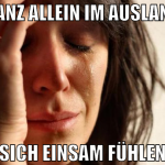 Ganz allein im Ausland Sich einsam fühlen