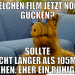 welchen film jetzt noch gucken? sollte nicht länge