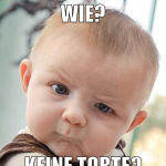 Wie? Keine Torte?