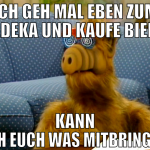 ich geh mal eben zum edeka und kaufe bier kann ich