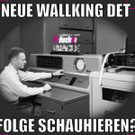 neue wallking det  folge schauhieren?