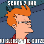 schon 2 uhr wo bleiben die cutzen