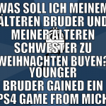 was soll ich meinem älteren bruder und meiner älte