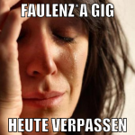 Faulenz*A Gig heute verpassen