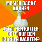 MAMER backt kuchen jetzt nen kaffer oder auf den k