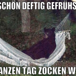 grad schön deftig gefrühstückt den ganzen tag zock