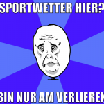 sportwetter hier? bin nur am verlieren