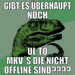 gibt es überhaupt noch ul.to mkv´s die nicht offli