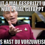 heut 4 mal gespritzt und nur 2 mal gefappt was has