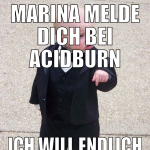 MARINA MELDE DICH BEI ACIDBURN ICH WILL ENDLICH E4