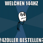 Welchen 144hz 24zoller bestellen?