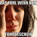 das fühl wenn kein führerschein
