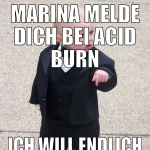 MARINA MELDE DICH BEI ACID BURN ICH WILL ENDLICH E