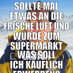 sollte mal etwas an die frische luft und würde zum