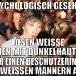 Psychologisch gesehen Lösen weisse Frauen mit dunk