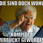 Die sind doch wohl komplett verrückt geworden
