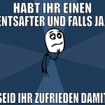 Habt ihr einen Entsafter und falls ja,  seid ihr z