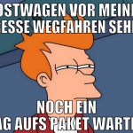 postwagen vor meiner fresse wegfahren sehen noch e
