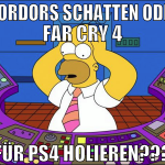 Mordors Schatten oder Far Cry 4 für ps4 holieren??