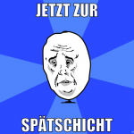 jetzt zur spätschicht