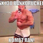 6x 130 bankdrücken KOMBT RAN!