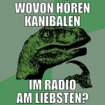 wovon hören kanibalen im radio am liebsten?