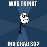 was trinkt  ihr grad so?