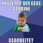 heute mit der geile azubine gearbeitet 