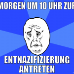 morgen um 10 uhr zur Entnazifizierung antreten