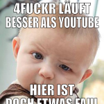4fuckr läuft besser als youtube hier ist doch etwa