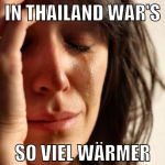 In Thailand war's So viel Wärmer
