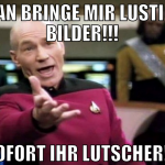 man bringe mir lustige bilder!!! SOFORT IHR LUTSCH