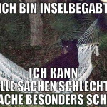 ich bin inselbegabt ich kann fast alle sachen schl