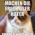 Machen die Fresh USER Hater immer noch so ein gesi