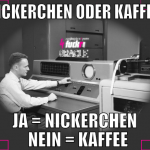 nickerchen oder kaffe? ja = nickerchen   nein = ka