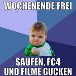 wochenende frei saufen, FC4 und Filme gucken