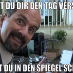 Willst du dir den Tag versauen musst du in den Spi