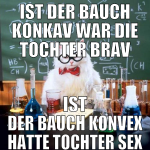 Ist der Bauch konkav war die Tochter brav ist der 