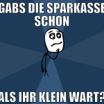 gabs die sparkasse schon als ihr klein wart?