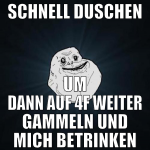 schnell duschen um dann auf 4f weiter gammeln und 
