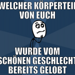 Welcher Körperteil von euch wurde vom schönen gesc