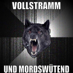 Vollstramm Und mordswütend