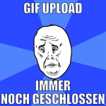 gif upload immer noch geschloßen