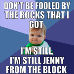 Don't be fooled by the rocks that I got  I'm still