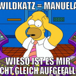 WILDKATz = Manuela wieso ist es mir nicht gleich a
