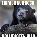 einfach nur noch  vollidioten hier