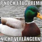nur noch 1 tag premium nicht verlängern!